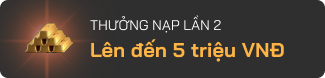 Thưởng nạp lần 2 lên đến 5 triệu VNĐ